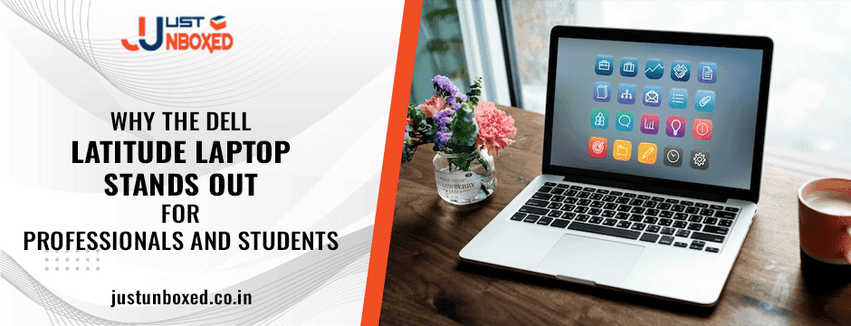 Why the Dell Latitude Laptop Stands Out for Professionals and Students
